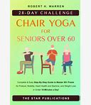Chair Yoga For Seniors Over 60: 28-Day Beginner, Intermediate And Advanced Challenge To Improve Posture, Mobility, And Heart Health, And Lose Weight