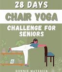 28 Days Chair Yoga Challenge For Seniors: 28 Days Guide For You To Improve Your Flexibility, Mobility, Balance, Relief Stress And Lose Weight. By Maverick, Donnie By Thriftbooks